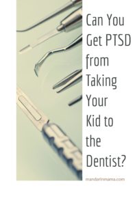 Can You Get PTSD from Taking Your Kid to the Dentist?