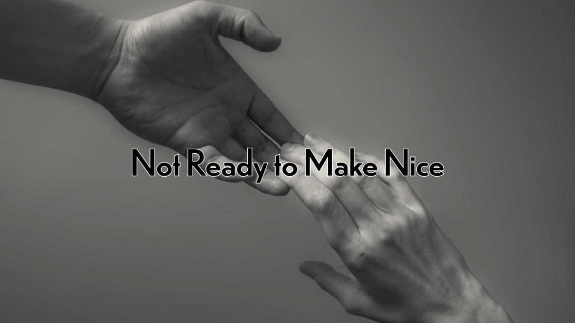 Not Ready to Make Nice