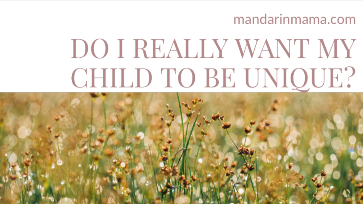 Do I Really Want My Child to be Unique?