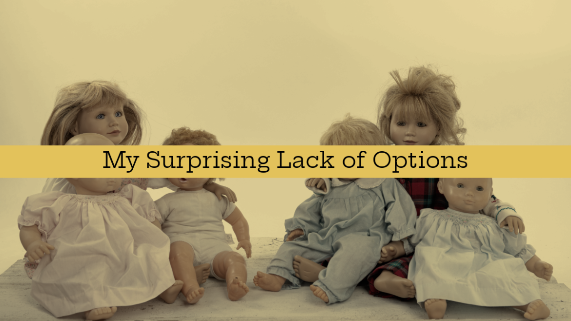 My Surprising Lack of Options