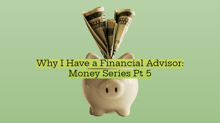 Why I Have a Financial Advisor: Money Series Pt 5