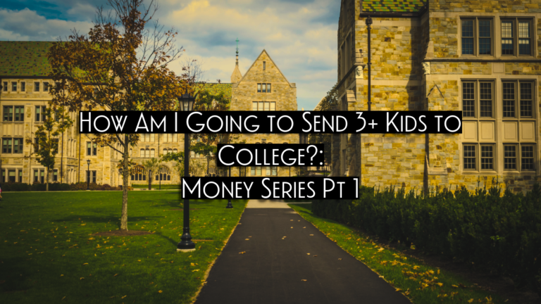 How Am I Going to Send 3+ Kids to College?: Money Series Pt 1