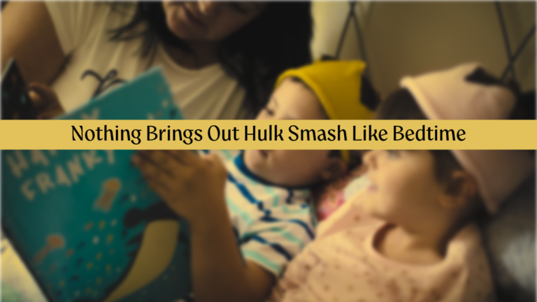 Nothing Brings Out Hulk Smash Like Bedtime