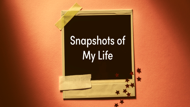 Snapshots of My Life