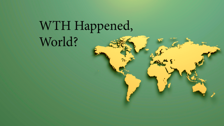 WTH Happened, World?