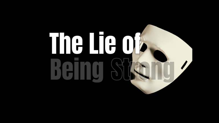 The Lie of Being Strong