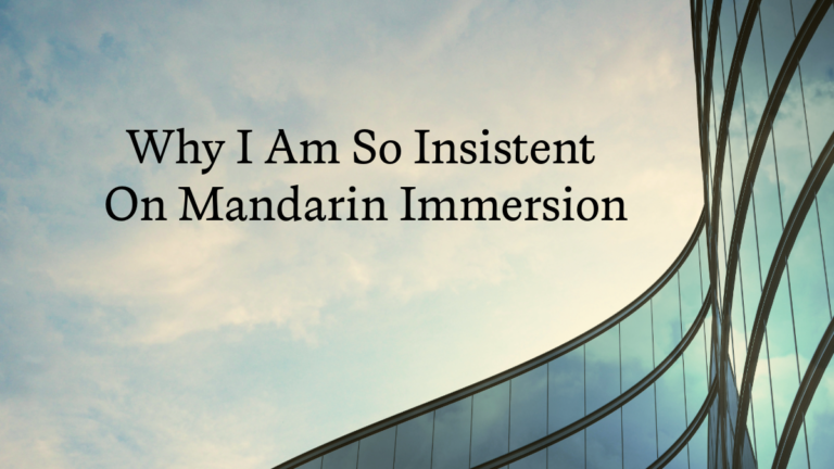 Why I Am So Insistent On Mandarin Immersion