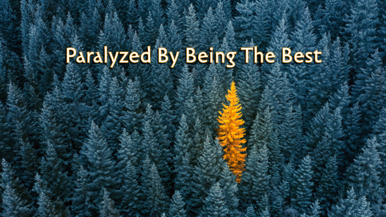 Paralyzed By Being The Best