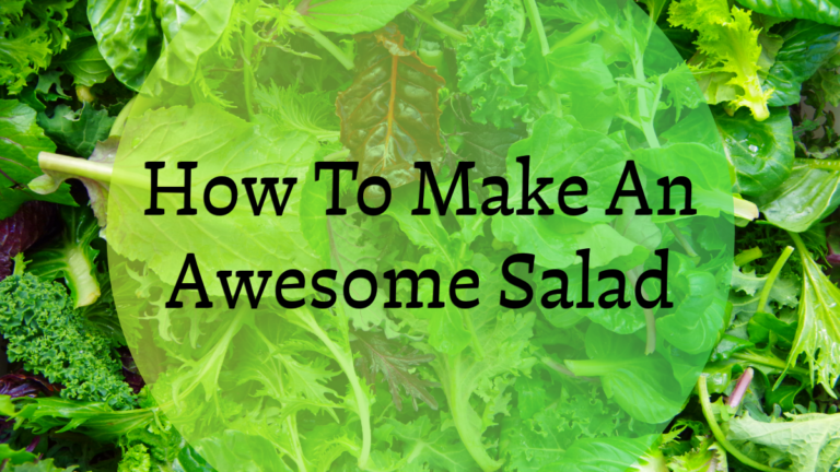 How To Make An Awesome Salad