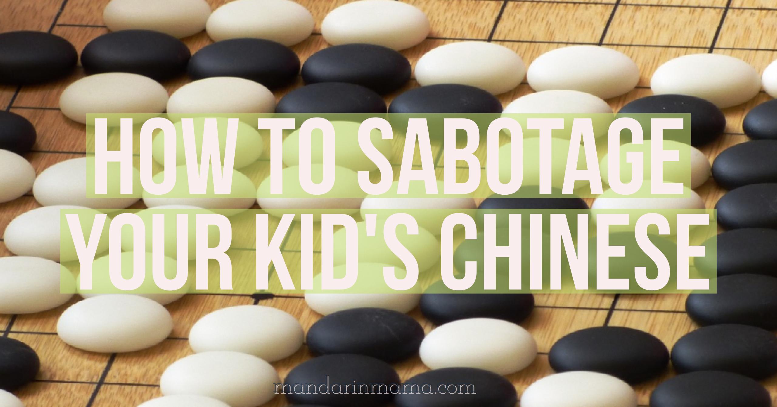 How to Sabotage Your Kid’s Chinese