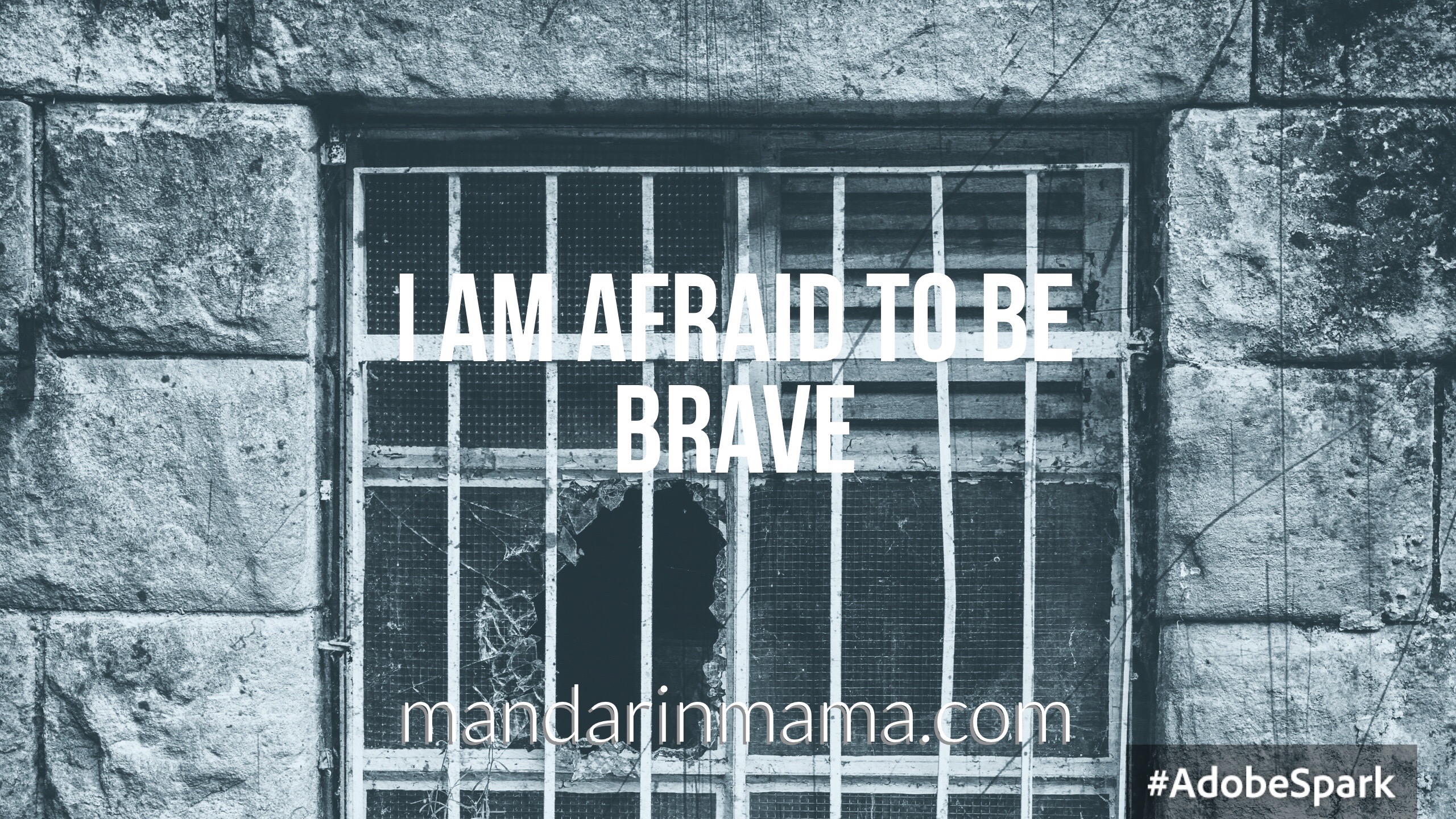 I Am Afraid to Be Brave