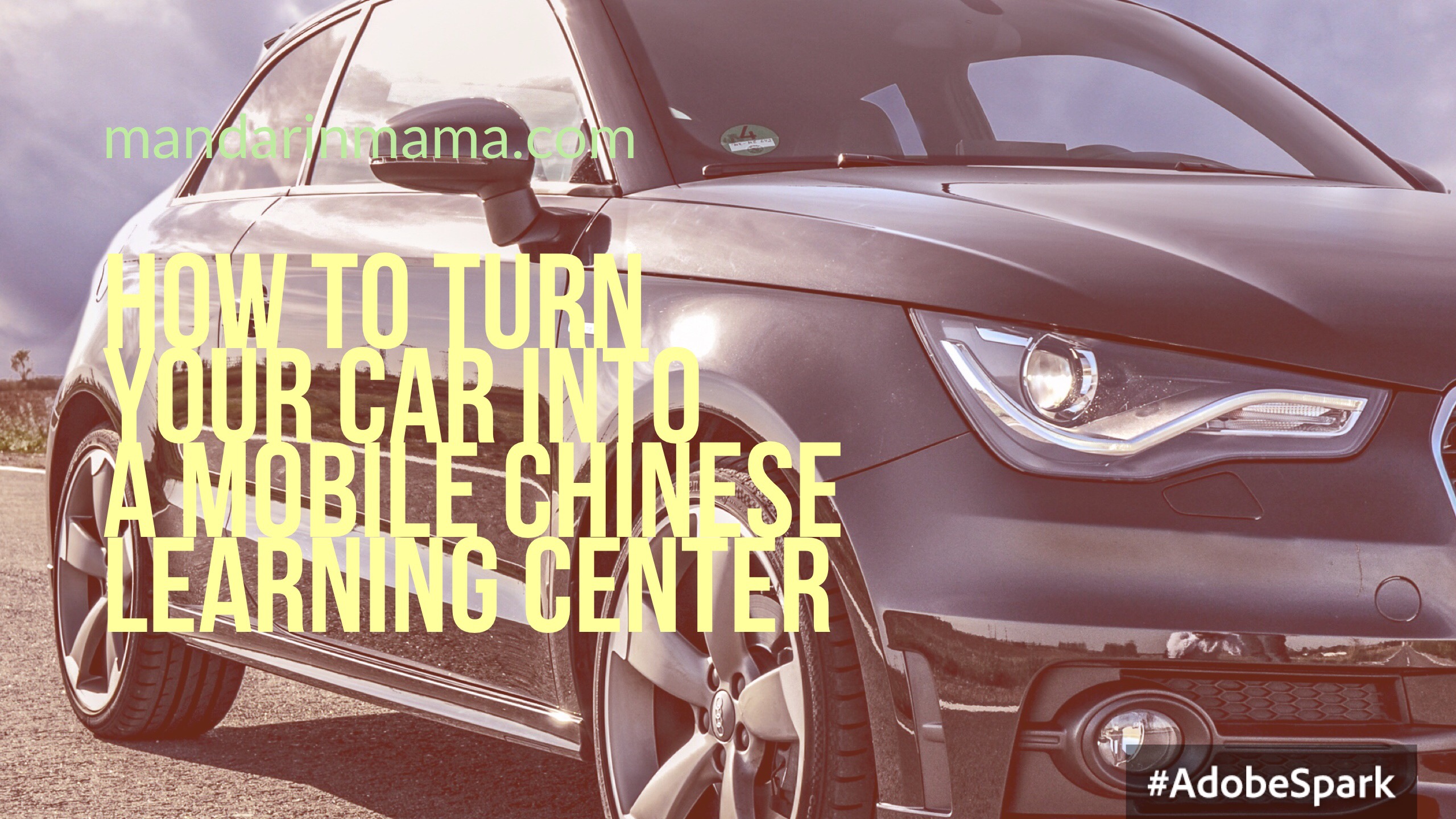 How to Turn Your Car into a Mobile Chinese Learning Center