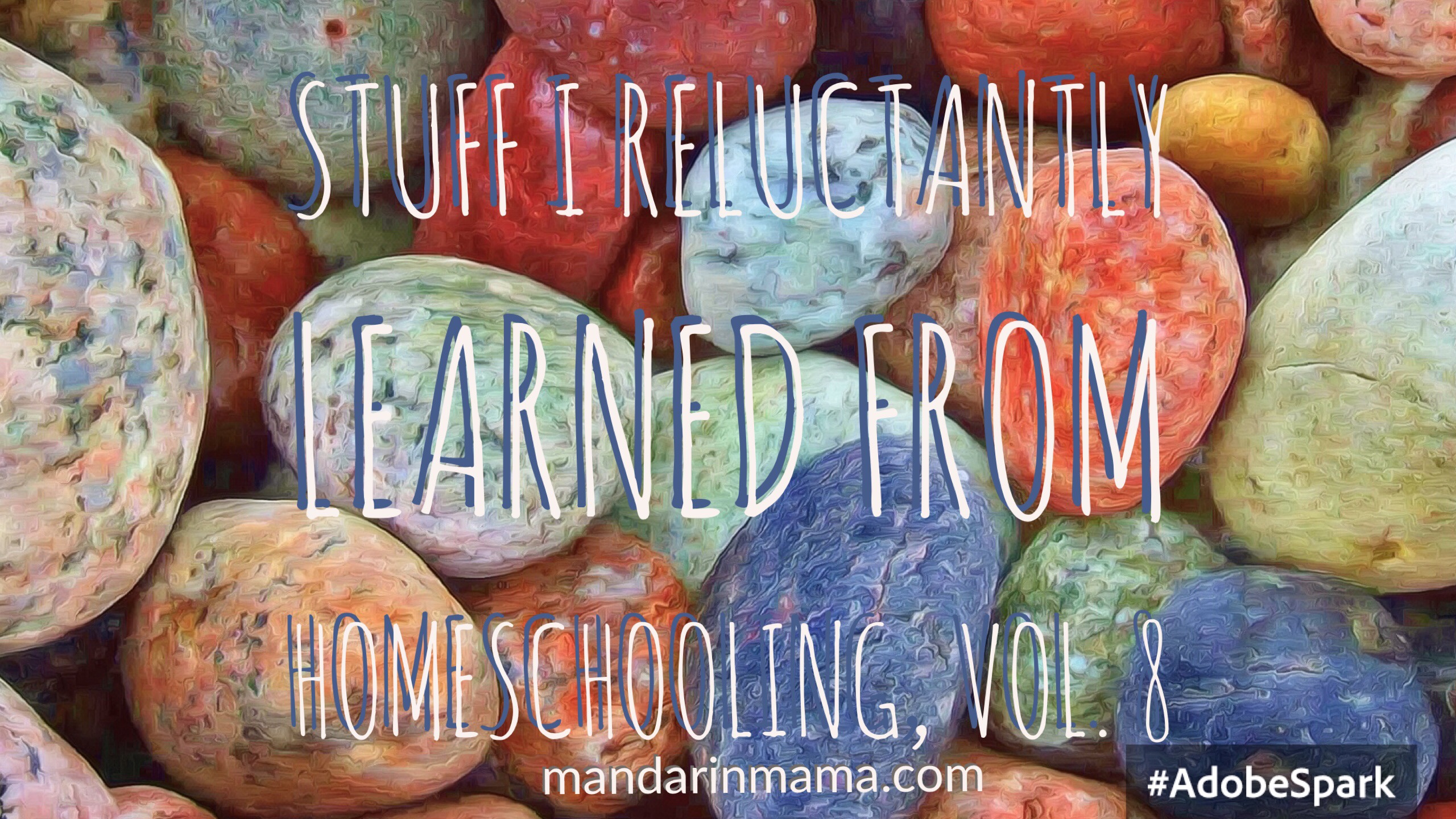 Stuff I Reluctantly Learned from Homeschooling, Vol. 8