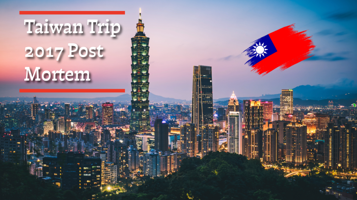 Taiwan Trip 2017 Post Mortem