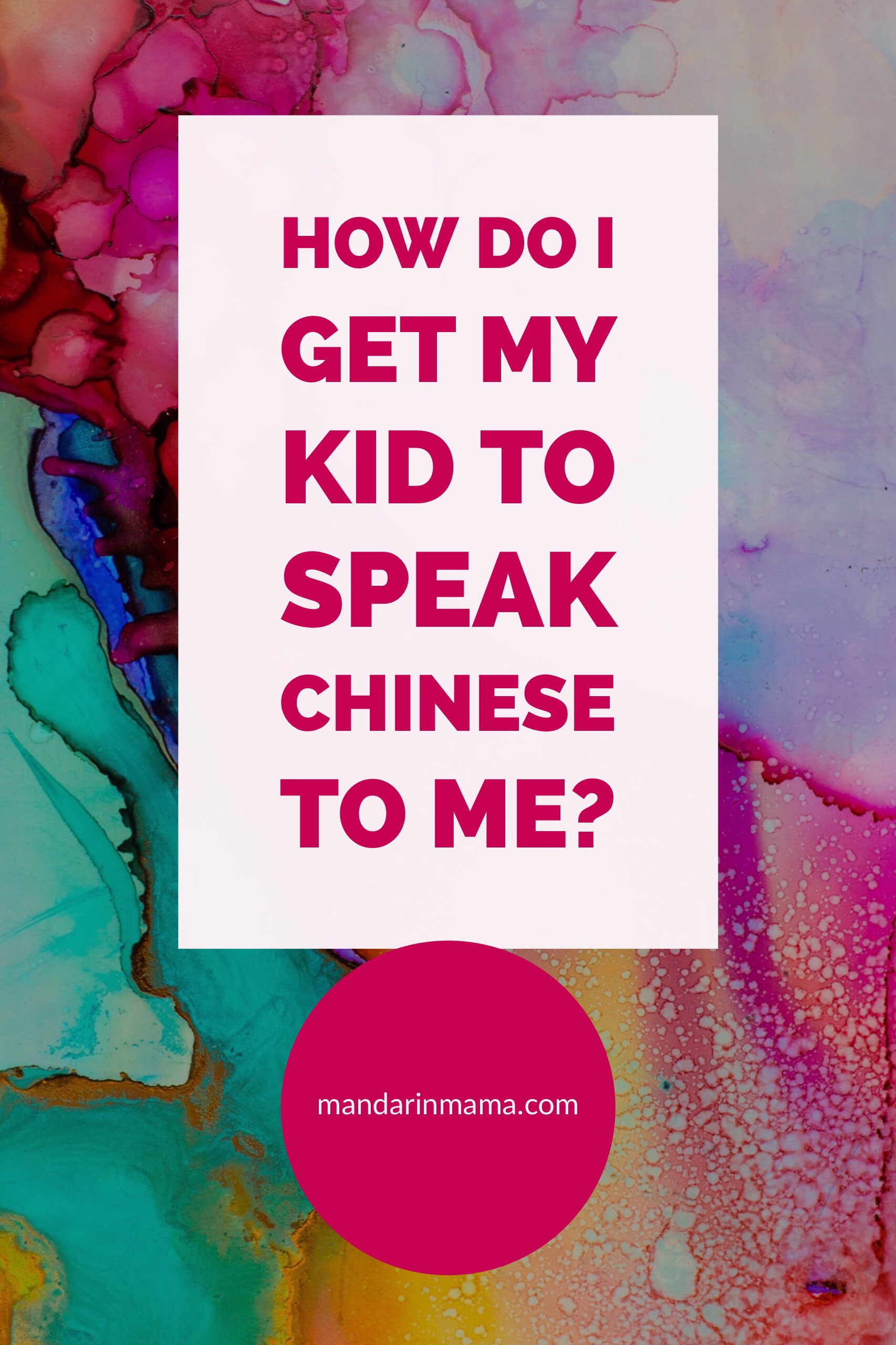 How Do I Get My Kid to Speak Chinese to Me?