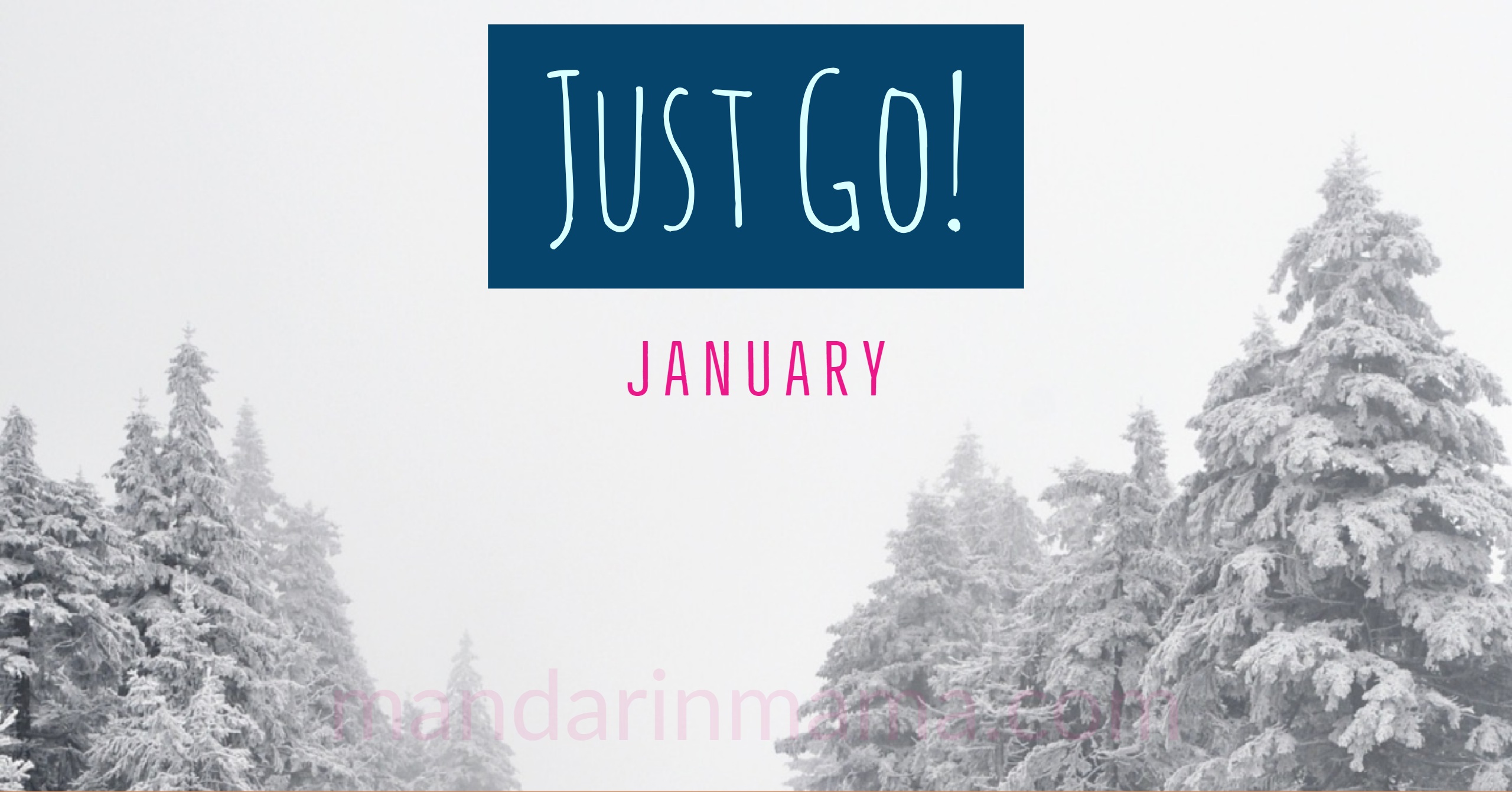 Just Go! January