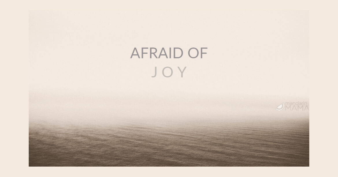 afraid of joy
