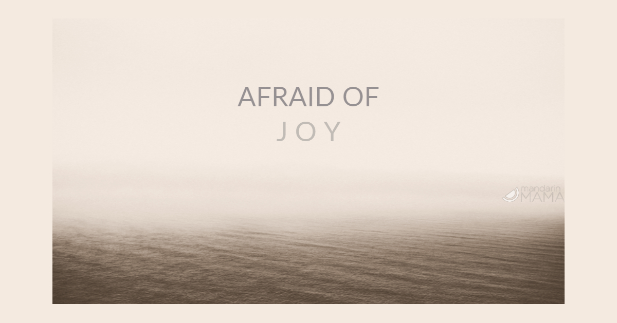 Afraid of Joy