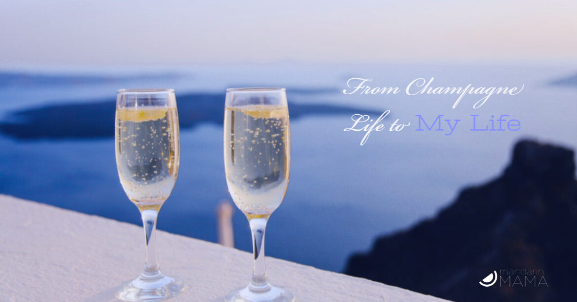 From Champagne Life to My Life