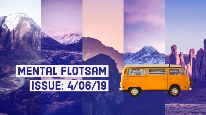 Mental Flotsam Issue: 4/06/19
