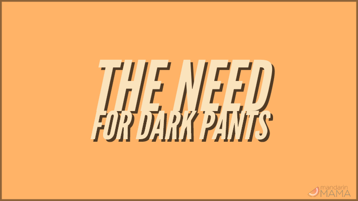 The Need for Dark Pants
