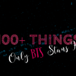 100+ Things Only BTS Stans Know