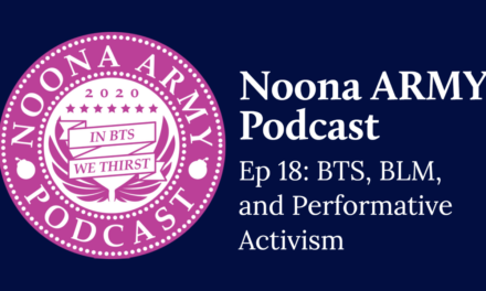 Noona Army Podcast Ep 18: BTS, BLM, and Performative Activism