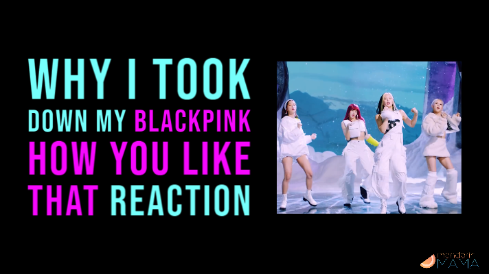 Why I Took Down My Blackpink “How You Like That” Reaction