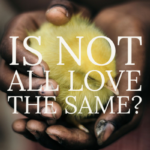 Is Not All Love the Same?