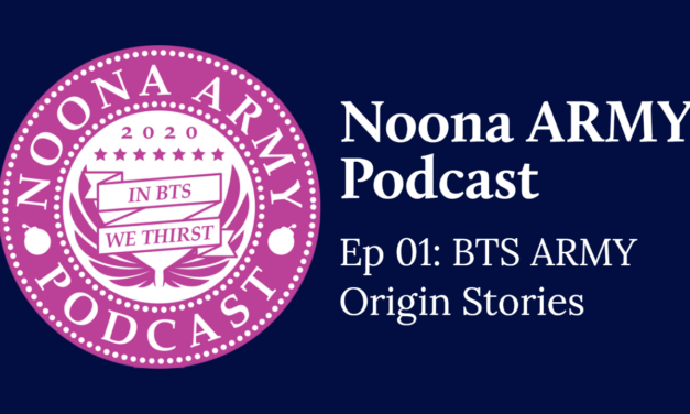 Noona Army Podcast Ep 01: BTS ARMY Origin Stories