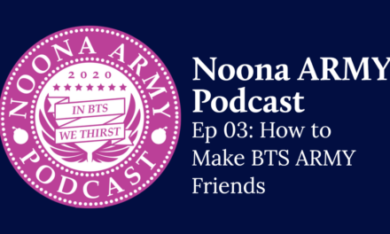 Noona Army Podcast Ep 03: How to Make BTS ARMY Friends