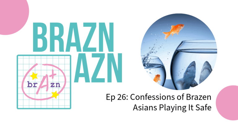 Brazn Azn Ep 26: Confessions of Brazen Asians Playing It Safe